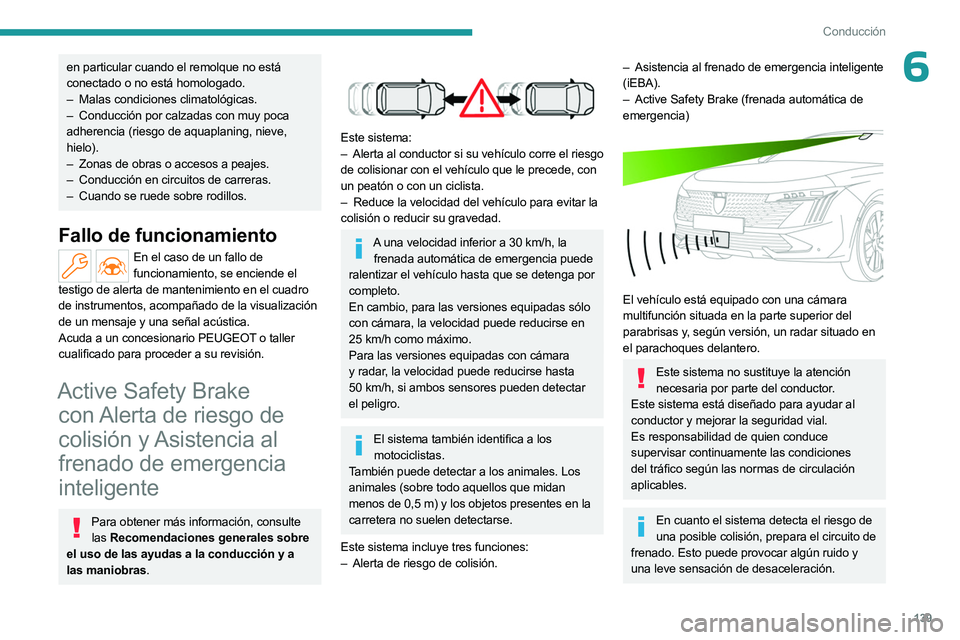 PEUGEOT 508 2023 Manual del propietario (in Spanish) 139
Conducción
6en particular cuando el remolque no está
conectado o no está homologado.
–
Malas condiciones climatológicas.
–
Conducción por calzadas con muy poca
adherencia (riesgo PEUGEOT 508 2023 Manual del propietario (in Spanish) 139
Conducción
6en particular cuando el remolque no está
conectado o no está homologado.
–
Malas condiciones climatológicas.
–
Conducción por calzadas con muy poca
adherencia (riesgo