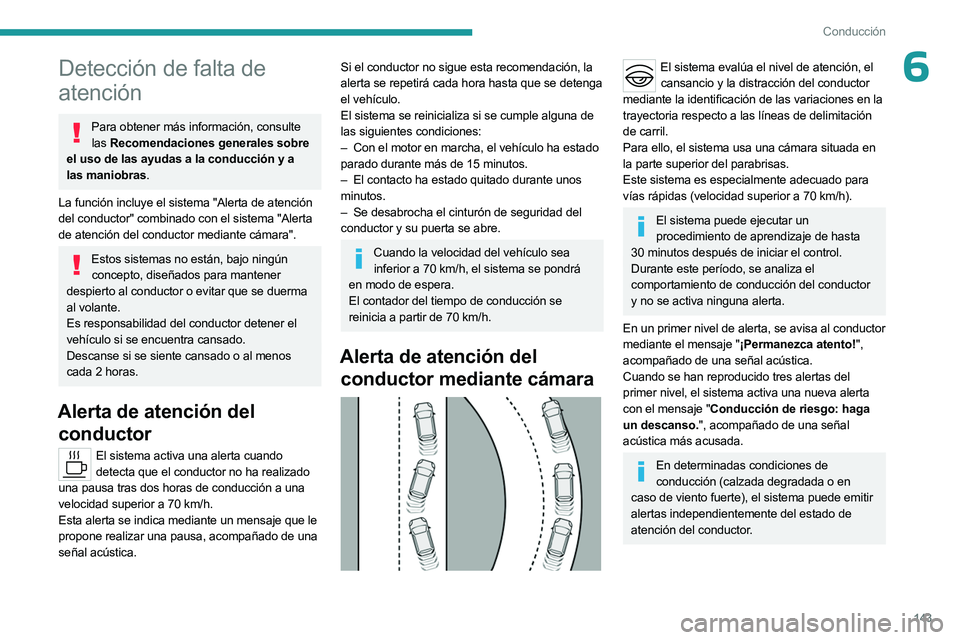 PEUGEOT 508 2023 Manual del propietario (in Spanish) 143
Conducción
6Detección de falta de
atención
Para obtener más información, consulte las Recomendaciones generales sobre
el uso de las ayudas a la conducción y a
las maniobras.
La función PEUGEOT 508 2023 Manual del propietario (in Spanish) 143
Conducción
6Detección de falta de
atención
Para obtener más información, consulte las Recomendaciones generales sobre
el uso de las ayudas a la conducción y a
las maniobras.
La función