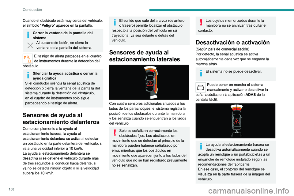 PEUGEOT 508 2023 Manual del propietario (in Spanish) 150
Conducción
Cuando el obstáculo está muy cerca del vehículo,
el símbolo "Peligro" aparece en la pantalla.
Cerrar la ventana de la pantalla del sistema
Al pulsar este botón, se cierra PEUGEOT 508 2023 Manual del propietario (in Spanish) 150
Conducción
Cuando el obstáculo está muy cerca del vehículo,
el símbolo "Peligro" aparece en la pantalla.
Cerrar la ventana de la pantalla del sistema
Al pulsar este botón, se cierra