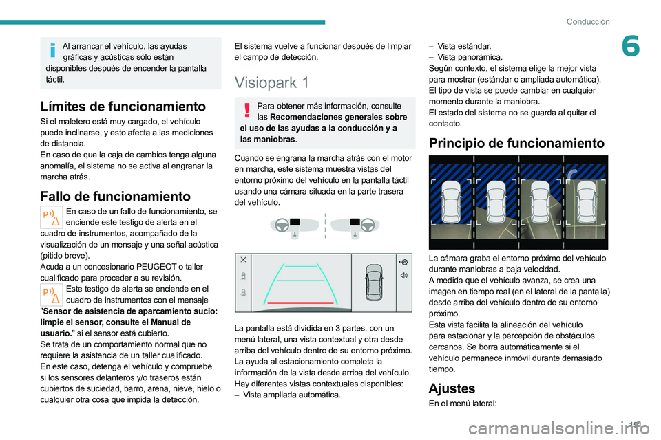 PEUGEOT 508 2023 Manual del propietario (in Spanish) 151
Conducción
6Al arrancar el vehículo, las ayudas gráficas y acústicas sólo están
disponibles después de encender la pantalla
táctil.
Límites de funcionamiento
Si el maletero está muy ca PEUGEOT 508 2023 Manual del propietario (in Spanish) 151
Conducción
6Al arrancar el vehículo, las ayudas gráficas y acústicas sólo están
disponibles después de encender la pantalla
táctil.
Límites de funcionamiento
Si el maletero está muy ca