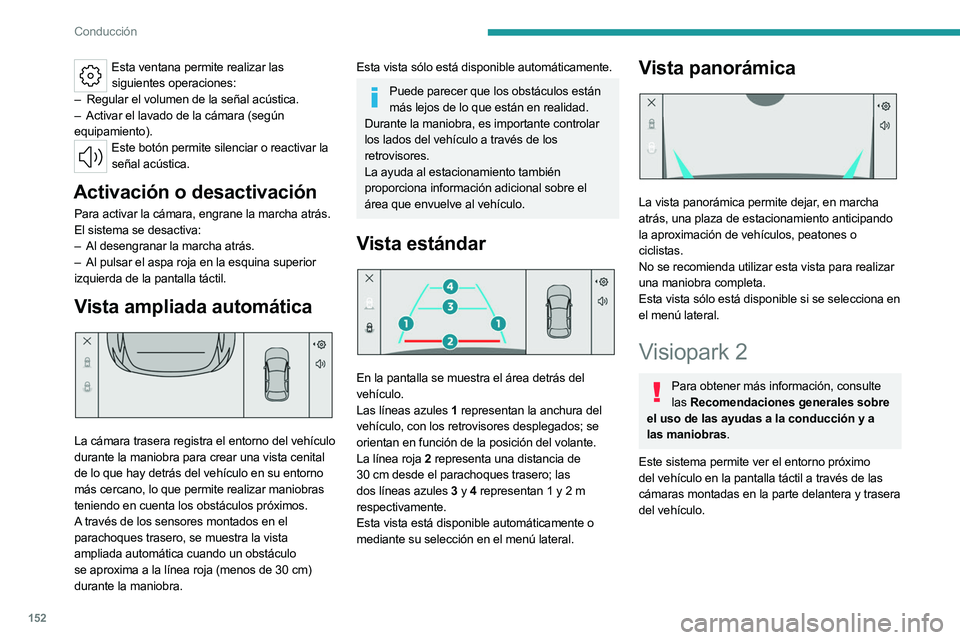 PEUGEOT 508 2023 Manual del propietario (in Spanish) 152
Conducción
Esta ventana permite realizar las siguientes operaciones:
–
Regular el volumen de la señal acústica.
–
Activar el lavado de la cámara (según
equipamiento).
Este botón PEUGEOT 508 2023 Manual del propietario (in Spanish) 152
Conducción
Esta ventana permite realizar las siguientes operaciones:
–
Regular el volumen de la señal acústica.
–
Activar el lavado de la cámara (según
equipamiento).
Este botón
