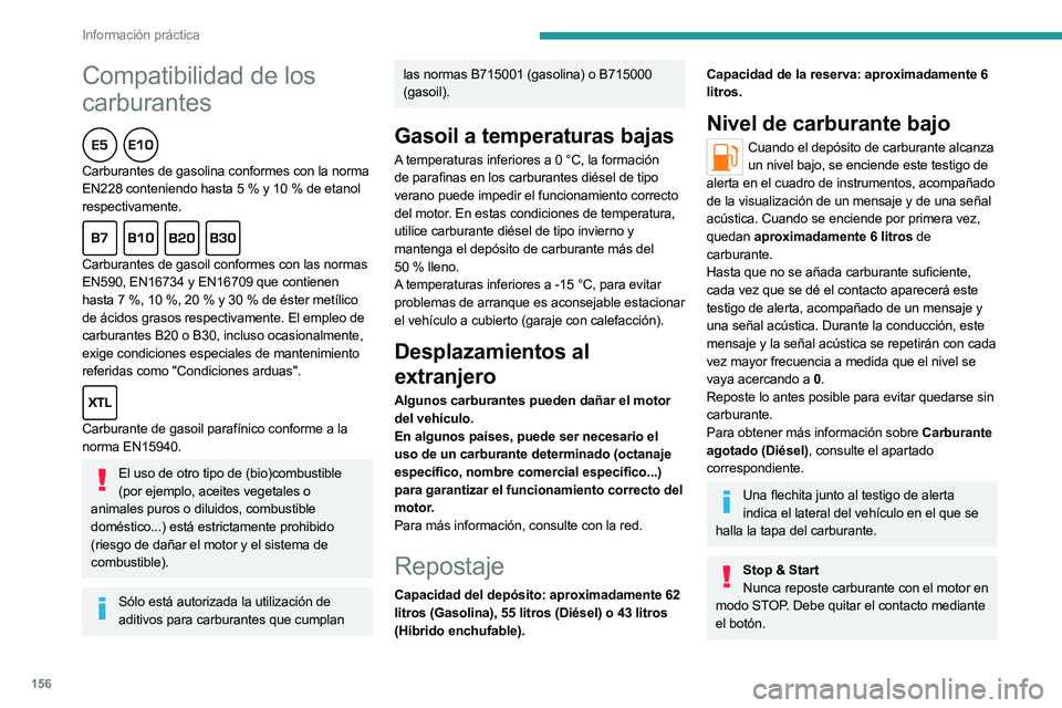PEUGEOT 508 2023 Manual del propietario (in Spanish) 156
Información práctica
Compatibilidad de los
carburantes
Carburantes de gasolina conformes con la norma
EN228 conteniendo hasta 5 % y 10 % de etanol
respectivamente.
Carburantes de gas PEUGEOT 508 2023 Manual del propietario (in Spanish) 156
Información práctica
Compatibilidad de los
carburantes
Carburantes de gasolina conformes con la norma
EN228 conteniendo hasta 5 % y 10 % de etanol
respectivamente.
Carburantes de gas