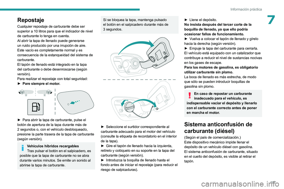 PEUGEOT 508 2023 Manual del propietario (in Spanish) 157
Información práctica
7Repostaje
Cualquier repostaje de carburante debe ser
superior a 10 litros para que el indicador de nivel
de carburante lo tenga en cuenta.
Al abrir la tapa de llenado pue PEUGEOT 508 2023 Manual del propietario (in Spanish) 157
Información práctica
7Repostaje
Cualquier repostaje de carburante debe ser
superior a 10 litros para que el indicador de nivel
de carburante lo tenga en cuenta.
Al abrir la tapa de llenado pue