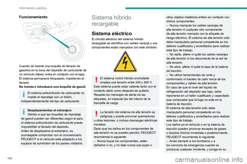 PEUGEOT 508 2023 Manual del propietario (in Spanish) 158
Información práctica
Funcionamiento
Cuando se inserta una boquilla de llenado de
gasolina en la boca del depósito de carburante de
un vehículo diésel, entra en contacto con la tapa.
El PEUGEOT 508 2023 Manual del propietario (in Spanish) 158
Información práctica
Funcionamiento
Cuando se inserta una boquilla de llenado de
gasolina en la boca del depósito de carburante de
un vehículo diésel, entra en contacto con la tapa.
El