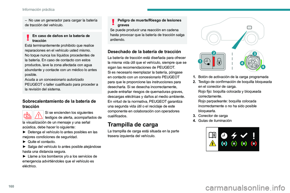 PEUGEOT 508 2023 Manual del propietario (in Spanish) 160
Información práctica
– No use un generador para cargar la batería
de tracción del vehículo.
En caso de daños en la batería de tracción
Está terminantemente prohibido que realice
repa PEUGEOT 508 2023 Manual del propietario (in Spanish) 160
Información práctica
– No use un generador para cargar la batería
de tracción del vehículo.
En caso de daños en la batería de tracción
Está terminantemente prohibido que realice
repa