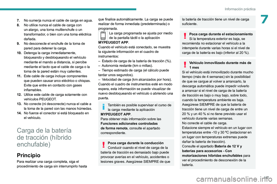 PEUGEOT 508 2023 Manual del propietario (in Spanish) 167
Información práctica
77.No sumerja nunca el cable de carga en agua.
8. No utilice nunca el cable de carga con
un alargo, una toma multienchufe o un
transformador, o bien con una toma eléctric PEUGEOT 508 2023 Manual del propietario (in Spanish) 167
Información práctica
77.No sumerja nunca el cable de carga en agua.
8. No utilice nunca el cable de carga con
un alargo, una toma multienchufe o un
transformador, o bien con una toma eléctric
