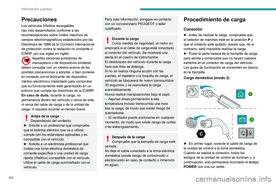PEUGEOT 508 2023 Manual del propietario (in Spanish) 168
Información práctica
Precauciones
Los vehículos híbridos recargables
han sido desarrollados conforme a las
recomendaciones sobre límites máximos de
campos electromagnéticos establecidos PEUGEOT 508 2023 Manual del propietario (in Spanish) 168
Información práctica
Precauciones
Los vehículos híbridos recargables
han sido desarrollados conforme a las
recomendaciones sobre límites máximos de
campos electromagnéticos establecidos