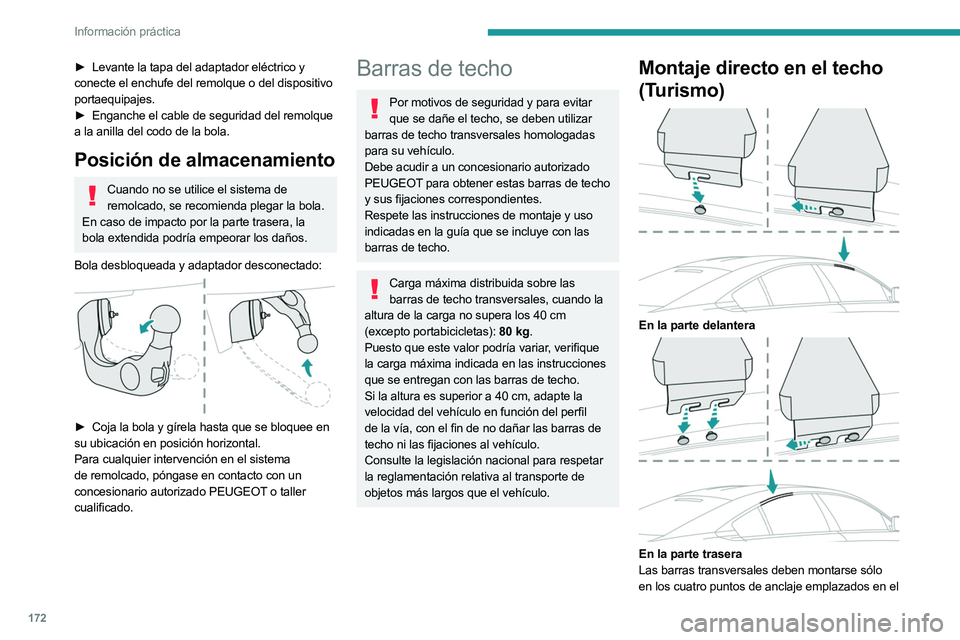PEUGEOT 508 2023 Manual del propietario (in Spanish) 172
Información práctica
► Levante la tapa del adaptador eléctrico y
conecte el enchufe del remolque o del dispositivo
portaequipajes.
►
Enganche el cable de seguridad del remolque
a la PEUGEOT 508 2023 Manual del propietario (in Spanish) 172
Información práctica
► Levante la tapa del adaptador eléctrico y
conecte el enchufe del remolque o del dispositivo
portaequipajes.
►
Enganche el cable de seguridad del remolque
a la