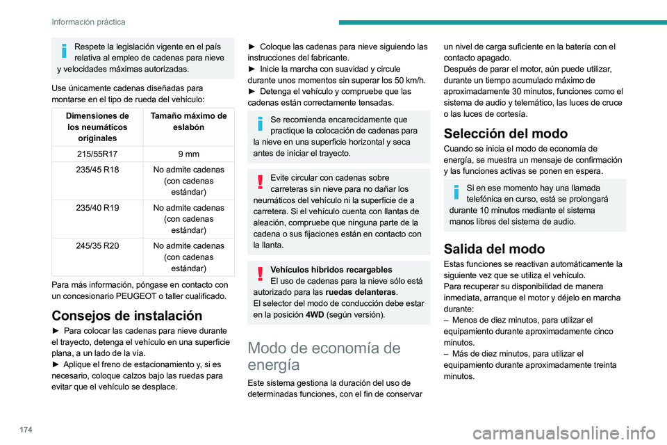 PEUGEOT 508 2023 Manual del propietario (in Spanish) 174
Información práctica
Respete la legislación vigente en el país relativa al empleo de cadenas para nieve
y velocidades máximas autorizadas.
Use únicamente cadenas diseñadas para
montarse e PEUGEOT 508 2023 Manual del propietario (in Spanish) 174
Información práctica
Respete la legislación vigente en el país relativa al empleo de cadenas para nieve
y velocidades máximas autorizadas.
Use únicamente cadenas diseñadas para
montarse e