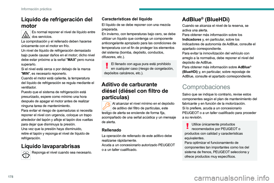 PEUGEOT 508 2023 Manual del propietario (in Spanish) 178
Información práctica
Líquido de refrigeración del
motor
Es normal reponer el nivel de líquido entre dos servicios.
La comprobación y el rellenado deben hacerse
únicamente con el motor en PEUGEOT 508 2023 Manual del propietario (in Spanish) 178
Información práctica
Líquido de refrigeración del
motor
Es normal reponer el nivel de líquido entre dos servicios.
La comprobación y el rellenado deben hacerse
únicamente con el motor en