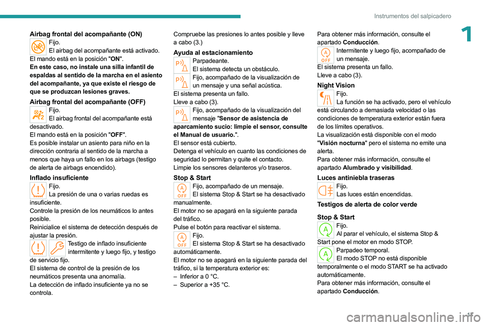 PEUGEOT 508 2023 Manual del propietario (in Spanish) 17
Instrumentos del salpicadero
1Airbag frontal del acompañante (ON)Fijo.El airbag del acompañante está activado.
El mando está en la posición "ON".
En este caso, no instale una silla inf PEUGEOT 508 2023 Manual del propietario (in Spanish) 17
Instrumentos del salpicadero
1Airbag frontal del acompañante (ON)Fijo.El airbag del acompañante está activado.
El mando está en la posición "ON".
En este caso, no instale una silla inf