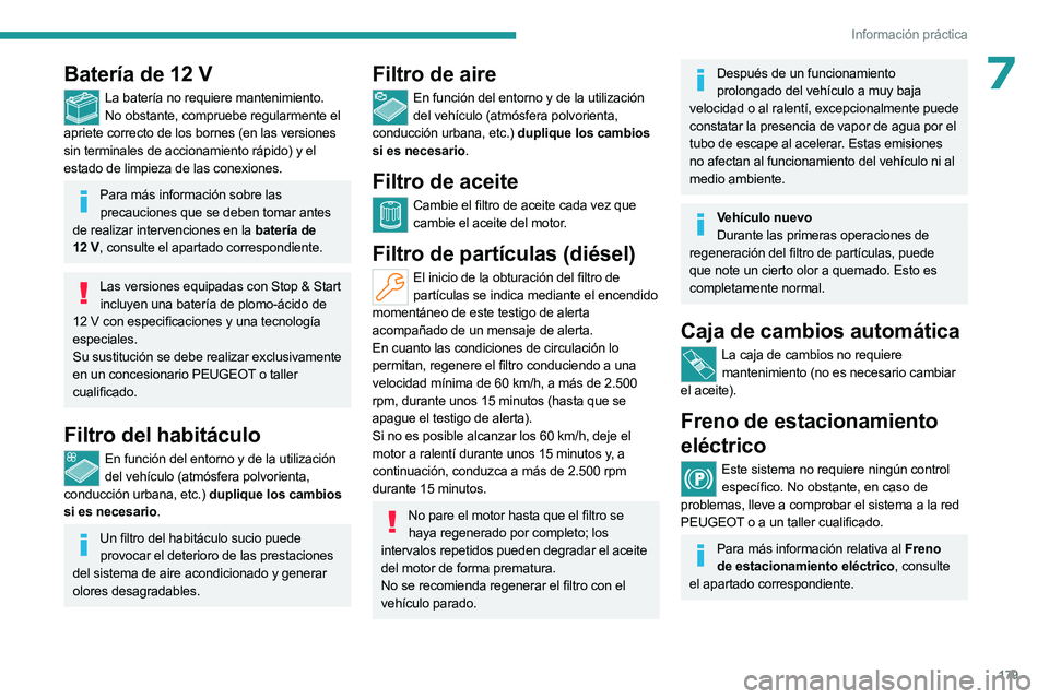 PEUGEOT 508 2023 Manual del propietario (in Spanish) 179
Información práctica
7Batería de 12 V
La batería no requiere mantenimiento.No obstante, compruebe regularmente el
apriete correcto de los bornes (en las versiones
sin terminales de accionami PEUGEOT 508 2023 Manual del propietario (in Spanish) 179
Información práctica
7Batería de 12 V
La batería no requiere mantenimiento.No obstante, compruebe regularmente el
apriete correcto de los bornes (en las versiones
sin terminales de accionami