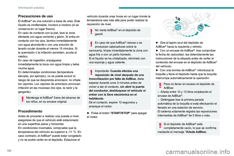 PEUGEOT 508 2023 Manual del propietario (in Spanish) 182
Información práctica
Precauciones de uso
El AdBlue® es una solución a base de urea. Este
líquido es ininflamable, incoloro e inodoro (si se
conserva en un lugar fresco).
En caso de contacto PEUGEOT 508 2023 Manual del propietario (in Spanish) 182
Información práctica
Precauciones de uso
El AdBlue® es una solución a base de urea. Este
líquido es ininflamable, incoloro e inodoro (si se
conserva en un lugar fresco).
En caso de contacto