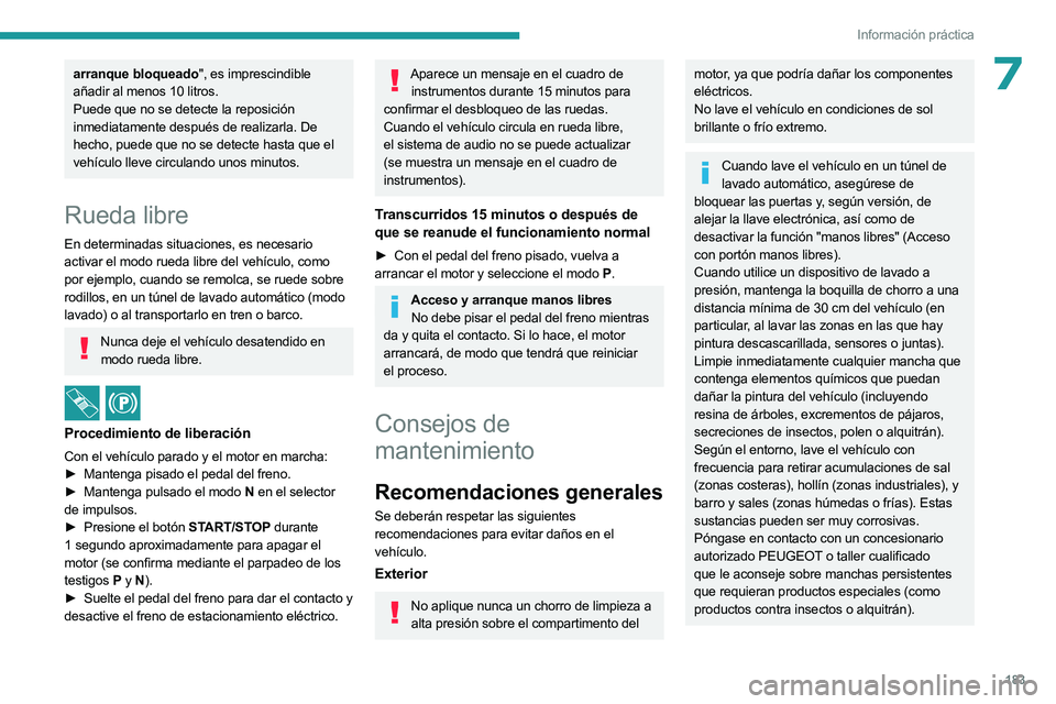 PEUGEOT 508 2023 Manual del propietario (in Spanish) 183
Información práctica
7arranque bloqueado", es imprescindible
añadir al menos 10 litros.
Puede que no se detecte la reposición
inmediatamente después de realizarla. De
hecho, puede que PEUGEOT 508 2023 Manual del propietario (in Spanish) 183
Información práctica
7arranque bloqueado", es imprescindible
añadir al menos 10 litros.
Puede que no se detecte la reposición
inmediatamente después de realizarla. De
hecho, puede que