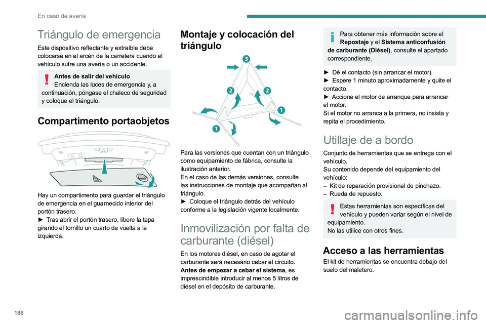 PEUGEOT 508 2023 Manual del propietario (in Spanish) 186
En caso de avería
Triángulo de emergencia
Este dispositivo reflectante y extraíble debe
colocarse en el arcén de la carretera cuando el
vehículo sufre una avería o un accidente.
Antes de PEUGEOT 508 2023 Manual del propietario (in Spanish) 186
En caso de avería
Triángulo de emergencia
Este dispositivo reflectante y extraíble debe
colocarse en el arcén de la carretera cuando el
vehículo sufre una avería o un accidente.
Antes de