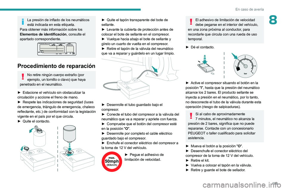PEUGEOT 508 2023 Manual del propietario (in Spanish) 189
En caso de avería
8La presión de inflado de los neumáticos está indicada en esta etiqueta.
Para obtener más información sobre los
Elementos de identificación, consulte el
apartado corresp PEUGEOT 508 2023 Manual del propietario (in Spanish) 189
En caso de avería
8La presión de inflado de los neumáticos está indicada en esta etiqueta.
Para obtener más información sobre los
Elementos de identificación, consulte el
apartado corresp
