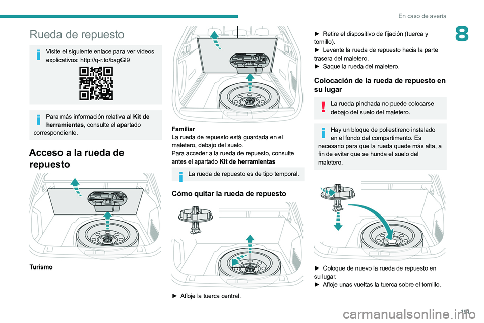 PEUGEOT 508 2023 Manual del propietario (in Spanish) 191
En caso de avería
8Rueda de repuesto
Visite el siguiente enlace para ver vídeos explicativos: http://q-r.to/bagGl9
Para más información relativa al Kit de herramientas, consulte el apartado
c PEUGEOT 508 2023 Manual del propietario (in Spanish) 191
En caso de avería
8Rueda de repuesto
Visite el siguiente enlace para ver vídeos explicativos: http://q-r.to/bagGl9
Para más información relativa al Kit de herramientas, consulte el apartado
c