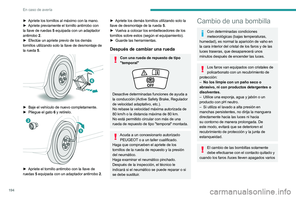 PEUGEOT 508 2023 Manual del propietario (in Spanish) 194
En caso de avería
► Apriete los tornillos al máximo con la mano.
► Apriete previamente el tornillo antirrobo con
la llave de ruedas
5 equipada con un adaptador
antirrobo
2.
►
Ef PEUGEOT 508 2023 Manual del propietario (in Spanish) 194
En caso de avería
► Apriete los tornillos al máximo con la mano.
► Apriete previamente el tornillo antirrobo con
la llave de ruedas
5 equipada con un adaptador
antirrobo
2.
►
Ef