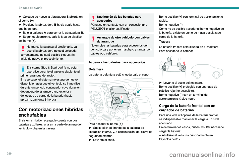 PEUGEOT 508 2023 Manual del propietario (in Spanish) 200
En caso de averÃa
â–º Coloque de nuevo la abrazadera B abierta en
el borne (+).
â–º
Presione la abrazadera
B hacia abajo hasta
que haga tope.
â–º
Baje la palanca
A para cerrar la abraz PEUGEOT 508 2023 Manual del propietario (in Spanish) 200
En caso de averÃa
â–º Coloque de nuevo la abrazadera B abierta en
el borne (+).
â–º
Presione la abrazadera
B hacia abajo hasta
que haga tope.
â–º
Baje la palanca
A para cerrar la abraz