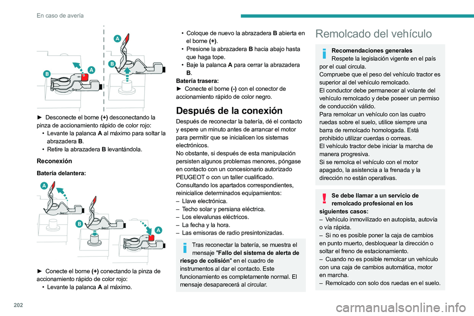 PEUGEOT 508 2023 Manual del propietario (in Spanish) 202
En caso de averÃa
â–º Desconecte el borne (+) desconectando la
pinza de accionamiento rápido de color rojo: •
Levante la palanca
A al máximo para soltar la
abrazadera B.
•
Retire PEUGEOT 508 2023 Manual del propietario (in Spanish) 202
En caso de averÃa
â–º Desconecte el borne (+) desconectando la
pinza de accionamiento rápido de color rojo: •
Levante la palanca
A al máximo para soltar la
abrazadera B.
•
Retire