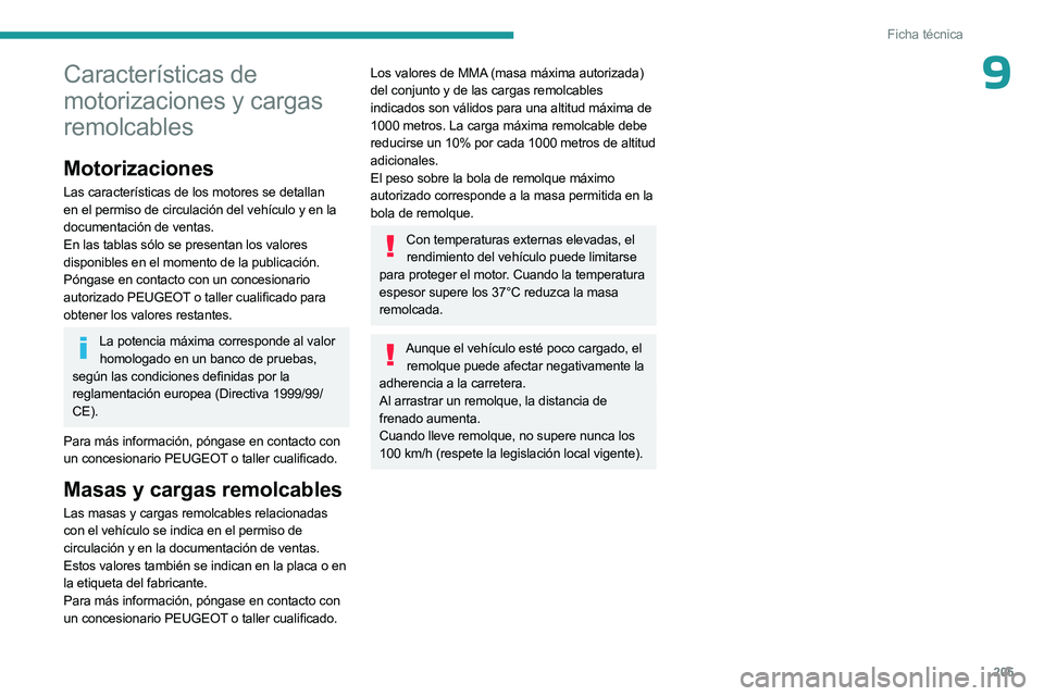 PEUGEOT 508 2023 Manual del propietario (in Spanish) 205
Ficha técnica
9CaracterÃsticas de
motorizaciones y cargas
remolcables
Motorizaciones
Las caracterÃsticas de los motores se detallan
en el permiso de circulación del vehÃculo y en la
docum PEUGEOT 508 2023 Manual del propietario (in Spanish) 205
Ficha técnica
9CaracterÃsticas de
motorizaciones y cargas
remolcables
Motorizaciones
Las caracterÃsticas de los motores se detallan
en el permiso de circulación del vehÃculo y en la
docum