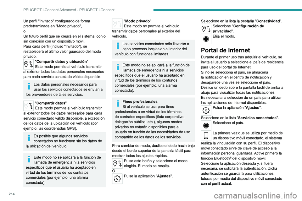 PEUGEOT 508 2023 Manual del propietario (in Spanish) 214
PEUGEOT i-Connect Advanced - PEUGEOT i-Connect
Un perfil "Invitado" configurado de forma
predeterminada en "Modo privado",
o
Un futuro perfil que se creará en el sistema, con o
PEUGEOT 508 2023 Manual del propietario (in Spanish) 214
PEUGEOT i-Connect Advanced - PEUGEOT i-Connect
Un perfil "Invitado" configurado de forma
predeterminada en "Modo privado",
o
Un futuro perfil que se creará en el sistema, con o