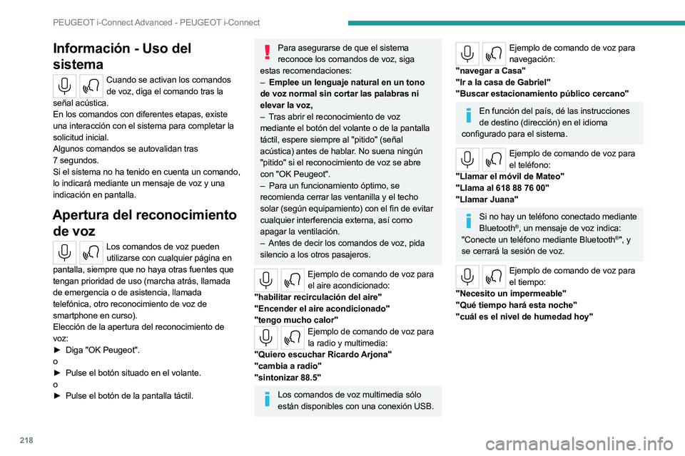 PEUGEOT 508 2023 Manual del propietario (in Spanish) 218
PEUGEOT i-Connect Advanced - PEUGEOT i-Connect
Información - Uso del
sistema
Cuando se activan los comandos de voz, diga el comando tras la
señal acústica.
En los comandos con diferentes etap PEUGEOT 508 2023 Manual del propietario (in Spanish) 218
PEUGEOT i-Connect Advanced - PEUGEOT i-Connect
Información - Uso del
sistema
Cuando se activan los comandos de voz, diga el comando tras la
señal acústica.
En los comandos con diferentes etap
