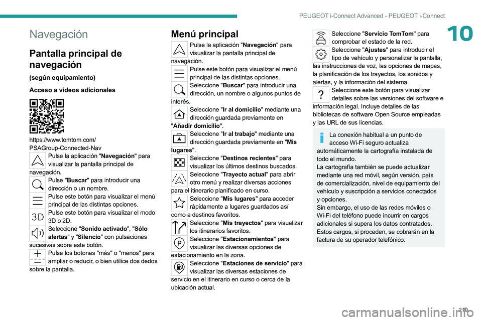 PEUGEOT 508 2023 Manual del propietario (in Spanish) 219
PEUGEOT i-Connect Advanced - PEUGEOT i-Connect
10Navegación
Pantalla principal de
navegación
(según equipamiento)
Acceso a vídeos adicionales
https://www.tomtom.com/
PSAGroup-Connected-Na PEUGEOT 508 2023 Manual del propietario (in Spanish) 219
PEUGEOT i-Connect Advanced - PEUGEOT i-Connect
10Navegación
Pantalla principal de
navegación
(según equipamiento)
Acceso a vídeos adicionales
https://www.tomtom.com/
PSAGroup-Connected-Na