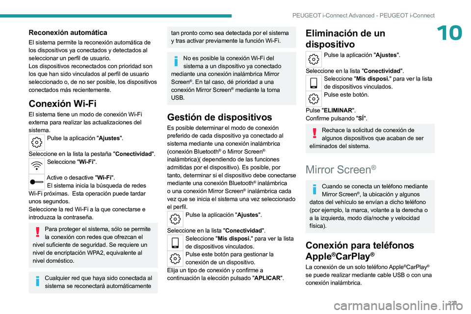 PEUGEOT 508 2023 Manual del propietario (in Spanish) 221
PEUGEOT i-Connect Advanced - PEUGEOT i-Connect
10Reconexión automática
El sistema permite la reconexión automática de
los dispositivos ya conectados y detectados al
seleccionar un perfil de PEUGEOT 508 2023 Manual del propietario (in Spanish) 221
PEUGEOT i-Connect Advanced - PEUGEOT i-Connect
10Reconexión automática
El sistema permite la reconexión automática de
los dispositivos ya conectados y detectados al
seleccionar un perfil de