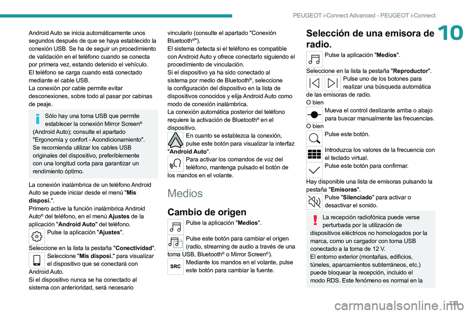 PEUGEOT 508 2023 Manual del propietario (in Spanish) 223
PEUGEOT i-Connect Advanced - PEUGEOT i-Connect
10Android Auto se inicia automáticamente unos
segundos después de que se haya establecido la
conexión USB. Se ha de seguir un procedimiento
de PEUGEOT 508 2023 Manual del propietario (in Spanish) 223
PEUGEOT i-Connect Advanced - PEUGEOT i-Connect
10Android Auto se inicia automáticamente unos
segundos después de que se haya establecido la
conexión USB. Se ha de seguir un procedimiento
de