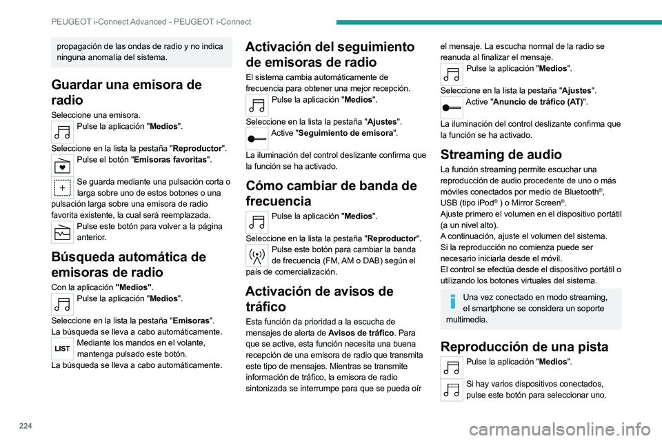 PEUGEOT 508 2023 Manual del propietario (in Spanish) 224
PEUGEOT i-Connect Advanced - PEUGEOT i-Connect
propagación de las ondas de radio y no indica
ninguna anomalía del sistema.
Guardar una emisora de
radio
Seleccione una emisora.Pulse la aplicaci PEUGEOT 508 2023 Manual del propietario (in Spanish) 224
PEUGEOT i-Connect Advanced - PEUGEOT i-Connect
propagación de las ondas de radio y no indica
ninguna anomalía del sistema.
Guardar una emisora de
radio
Seleccione una emisora.Pulse la aplicaci