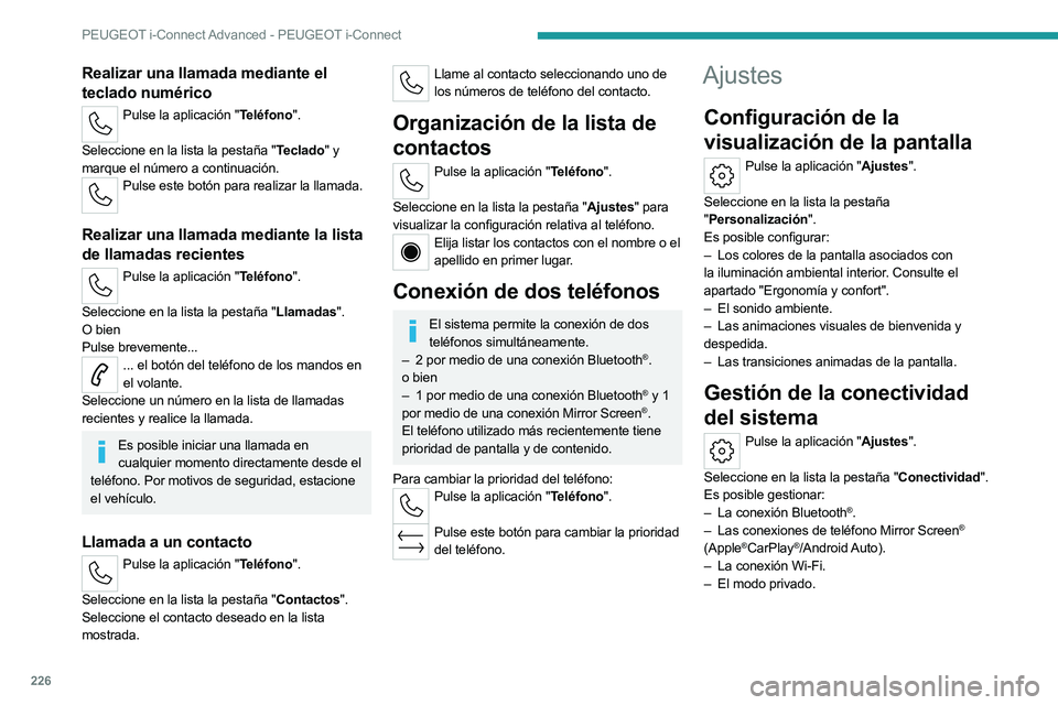 PEUGEOT 508 2023 Manual del propietario (in Spanish) 226
PEUGEOT i-Connect Advanced - PEUGEOT i-Connect
Realizar una llamada mediante el
teclado numérico
Pulse la aplicación "Teléfono".
Seleccione en la lista la pestaña "Teclado" y PEUGEOT 508 2023 Manual del propietario (in Spanish) 226
PEUGEOT i-Connect Advanced - PEUGEOT i-Connect
Realizar una llamada mediante el
teclado numérico
Pulse la aplicación "Teléfono".
Seleccione en la lista la pestaña "Teclado" y