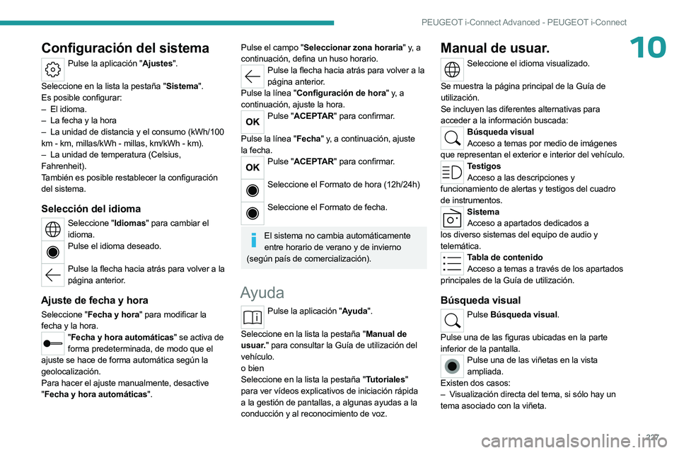 PEUGEOT 508 2023 Manual del propietario (in Spanish) 227
PEUGEOT i-Connect Advanced - PEUGEOT i-Connect
10Configuración del sistema
Pulse la aplicación "Ajustes".
Seleccione en la lista la pestaña "Sistema".
Es posible configurar:
PEUGEOT 508 2023 Manual del propietario (in Spanish) 227
PEUGEOT i-Connect Advanced - PEUGEOT i-Connect
10Configuración del sistema
Pulse la aplicación "Ajustes".
Seleccione en la lista la pestaña "Sistema".
Es posible configurar: