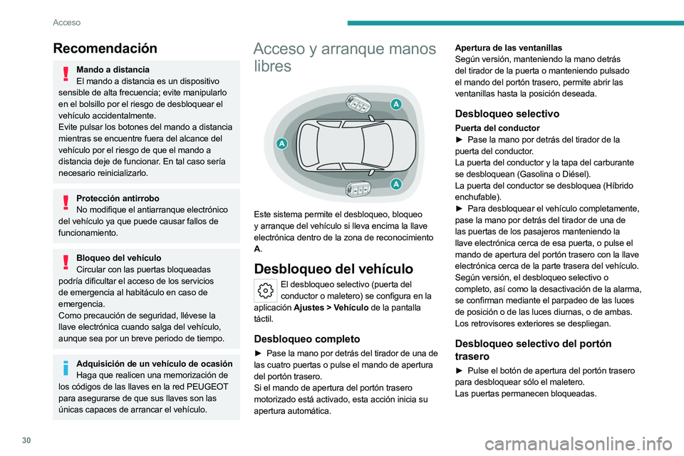 PEUGEOT 508 2023  Manual del propietario (in Spanish) 30
Acceso
Recomendación
Mando a distanciaEl mando a distancia es un dispositivo 
sensible de alta frecuencia; evite manipularlo 
en el bolsillo por el riesgo de desbloquear el 
vehículo accidentalme