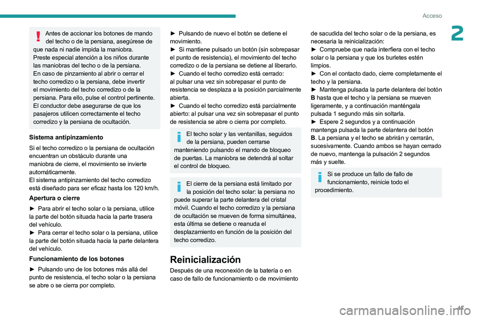 PEUGEOT 508 2023  Manual del propietario (in Spanish) 45
Acceso
2Antes de accionar los botones de mando del techo o de la persiana, asegúrese de 
que nada ni nadie impida la maniobra.
Preste especial atención a los niños durante 
las maniobras del tec