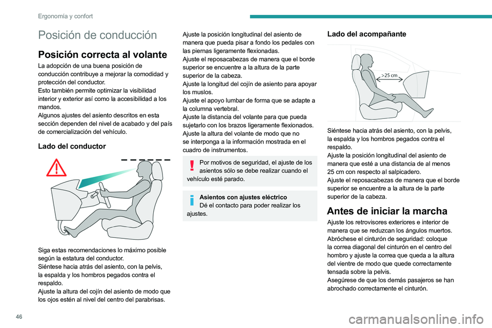 PEUGEOT 508 2023  Manual del propietario (in Spanish) 46
Ergonomía y confort
Posición de conducción
Posición correcta al volante
La adopción de una buena posición de 
conducción contribuye a mejorar la comodidad y 
protección del conductor.
Esto 