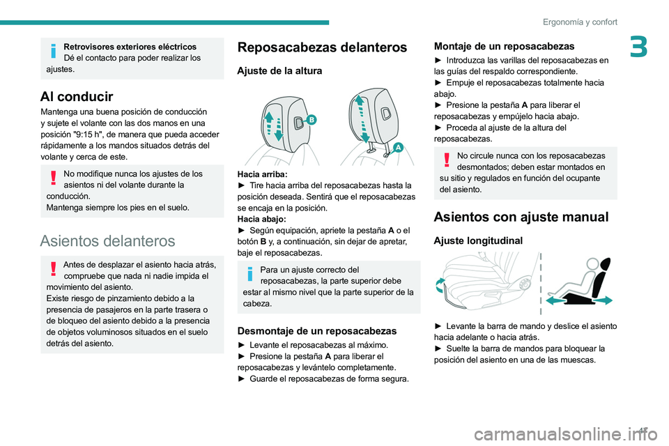 PEUGEOT 508 2023  Manual del propietario (in Spanish) 47
Ergonomía y confort
3Retrovisores exteriores eléctricosDé el contacto para poder realizar los 
ajustes.
Al conducir
Mantenga una buena posición de conducción 
y sujete el volante con las dos m