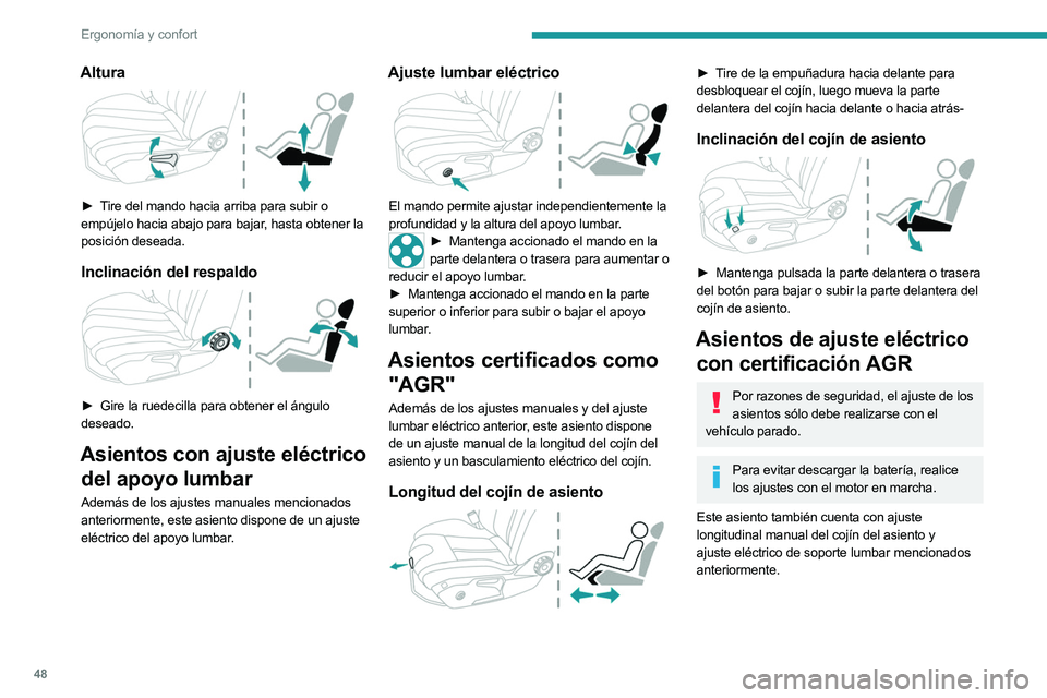 PEUGEOT 508 2023  Manual del propietario (in Spanish) 48
Ergonomía y confort
Altura 
 
► Tire del mando hacia arriba para subir o 
empújelo hacia abajo para bajar, hasta obtener la 
posición deseada.
Inclinación del respaldo 
 
► Gire la ruedecil