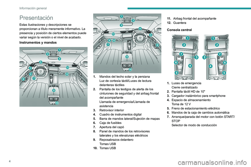 PEUGEOT 508 2023 Manual del propietario (in Spanish) 4
Información general
Presentación
Estas ilustraciones y descripciones se
proporcionan a título meramente informativo. La
presencia y posición de ciertos elementos puede
variar según la versi PEUGEOT 508 2023 Manual del propietario (in Spanish) 4
Información general
Presentación
Estas ilustraciones y descripciones se
proporcionan a título meramente informativo. La
presencia y posición de ciertos elementos puede
variar según la versi