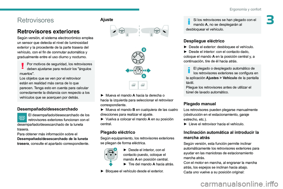PEUGEOT 508 2023  Manual del propietario (in Spanish) 51
Ergonomía y confort
3Retrovisores
Retrovisores exteriores
Según versión, el sistema electrocrómico emplea 
un sensor que detecta el nivel de luminosidad 
exterior y la procedente de la parte tr