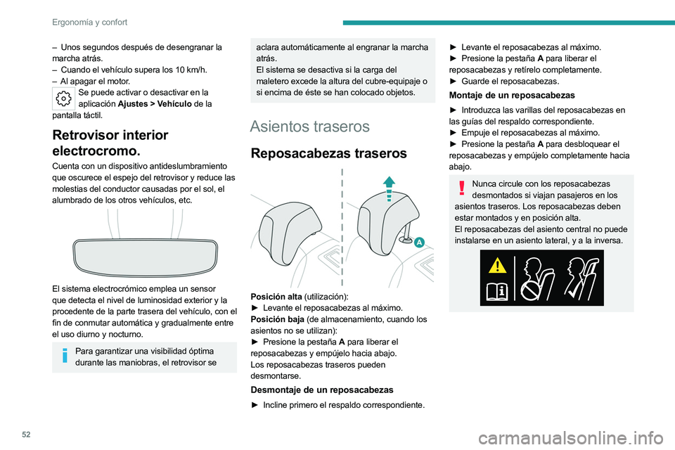 PEUGEOT 508 2023  Manual del propietario (in Spanish) 52
Ergonomía y confort
– Unos segundos después de desengranar la 
marcha atrás.
–
 
Cuando el vehículo supera los 10 km/h.
–

 
Al apagar el motor
 .
Se puede activar o desactivar en la apli