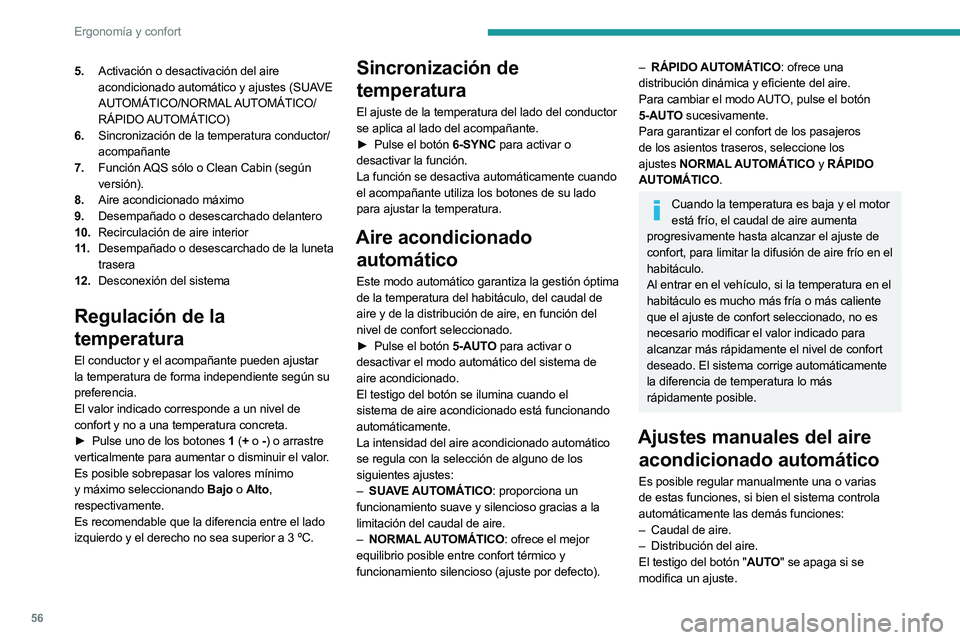 PEUGEOT 508 2023  Manual del propietario (in Spanish) 56
Ergonomía y confort
5.Activación o desactivación del aire 
acondicionado automático y ajustes (SUAVE 
AUTOMÁTICO/NORMAL AUTOMÁTICO/
RÁPIDO AUTOMÁTICO)
6. Sincronización de la temperatura c