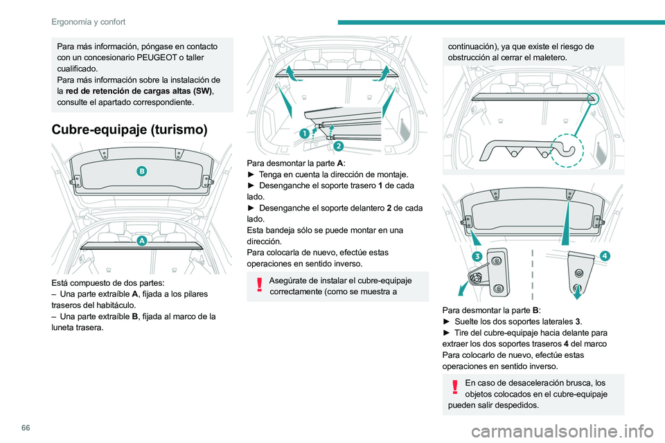 PEUGEOT 508 2023  Manual del propietario (in Spanish) 66
Ergonomía y confort
Para más información, póngase en contacto 
con un concesionario PEUGEOT o taller 
cualificado.
Para más información sobre la instalación de 
la 
red de retención de carg