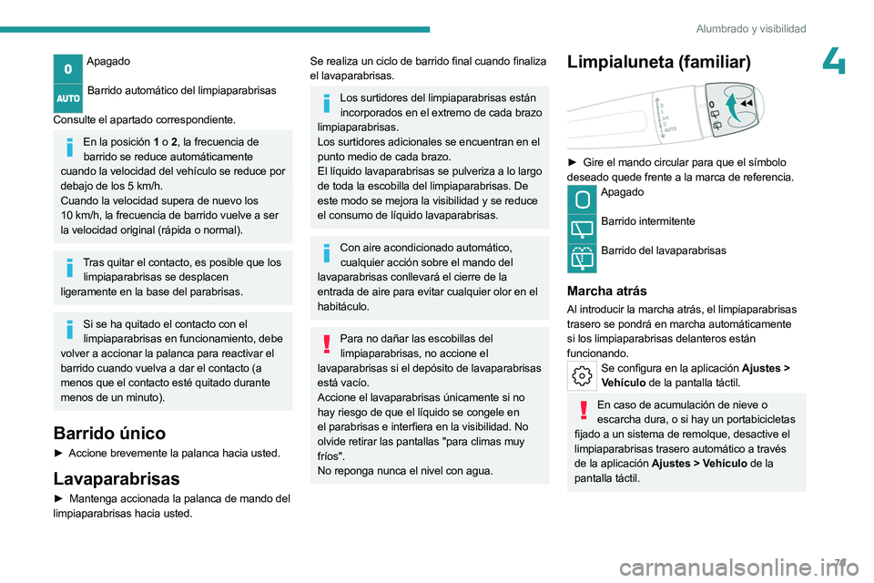 PEUGEOT 508 2023 Manual del propietario (in Spanish) 79
Alumbrado y visibilidad
4Apagado
Barrido automático del limpiaparabrisas
Consulte el apartado correspondiente.
En la posición 1 o 2, la frecuencia de
barrido se reduce automáticamente
cuan PEUGEOT 508 2023 Manual del propietario (in Spanish) 79
Alumbrado y visibilidad
4Apagado
Barrido automático del limpiaparabrisas
Consulte el apartado correspondiente.
En la posición 1 o 2, la frecuencia de
barrido se reduce automáticamente
cuan
