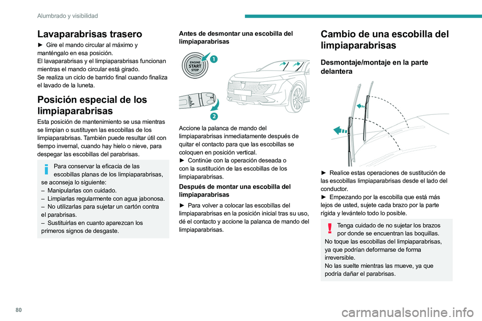 PEUGEOT 508 2023 Manual del propietario (in Spanish) 80
Alumbrado y visibilidad
Lavaparabrisas trasero
► Gire el mando circular al máximo y
manténgalo en esa posición.
El lavaparabrisas y el limpiaparabrisas funcionan
mientras el mando circular e PEUGEOT 508 2023 Manual del propietario (in Spanish) 80
Alumbrado y visibilidad
Lavaparabrisas trasero
► Gire el mando circular al máximo y
manténgalo en esa posición.
El lavaparabrisas y el limpiaparabrisas funcionan
mientras el mando circular e