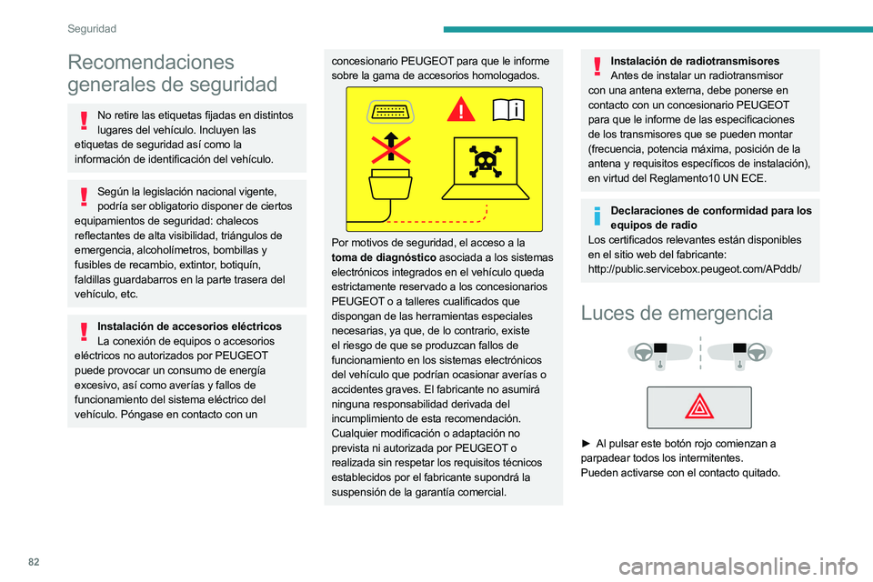 PEUGEOT 508 2023 Manual del propietario (in Spanish) 82
Seguridad
Recomendaciones
generales de seguridad
No retire las etiquetas fijadas en distintos lugares del vehículo. Incluyen las
etiquetas de seguridad así como la
información de identificaci PEUGEOT 508 2023 Manual del propietario (in Spanish) 82
Seguridad
Recomendaciones
generales de seguridad
No retire las etiquetas fijadas en distintos lugares del vehículo. Incluyen las
etiquetas de seguridad así como la
información de identificaci