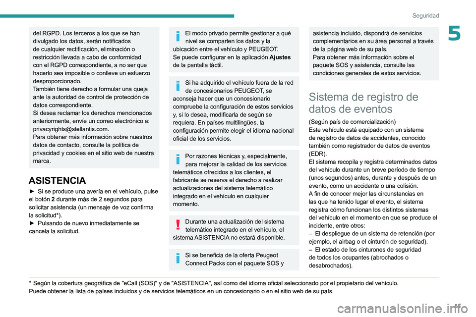 PEUGEOT 508 2023 Manual del propietario (in Spanish) 85
Seguridad
5del RGPD. Los terceros a los que se han
divulgado los datos, serán notificados
de cualquier rectificación, eliminación o
restricción llevada a cabo de conformidad
con el RGPD cor PEUGEOT 508 2023 Manual del propietario (in Spanish) 85
Seguridad
5del RGPD. Los terceros a los que se han
divulgado los datos, serán notificados
de cualquier rectificación, eliminación o
restricción llevada a cabo de conformidad
con el RGPD cor