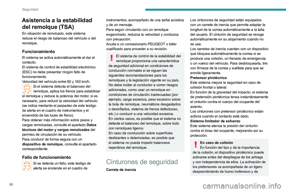 PEUGEOT 508 2023 Manual del propietario (in Spanish) 88
Seguridad
Asistencia a la estabilidad del remolque (TSA)
En situación de remolcado, este sistema
reduce el riesgo de balanceo del vehículo o del
remolque.
Funcionamiento
El sistema se activa au PEUGEOT 508 2023 Manual del propietario (in Spanish) 88
Seguridad
Asistencia a la estabilidad del remolque (TSA)
En situación de remolcado, este sistema
reduce el riesgo de balanceo del vehículo o del
remolque.
Funcionamiento
El sistema se activa au