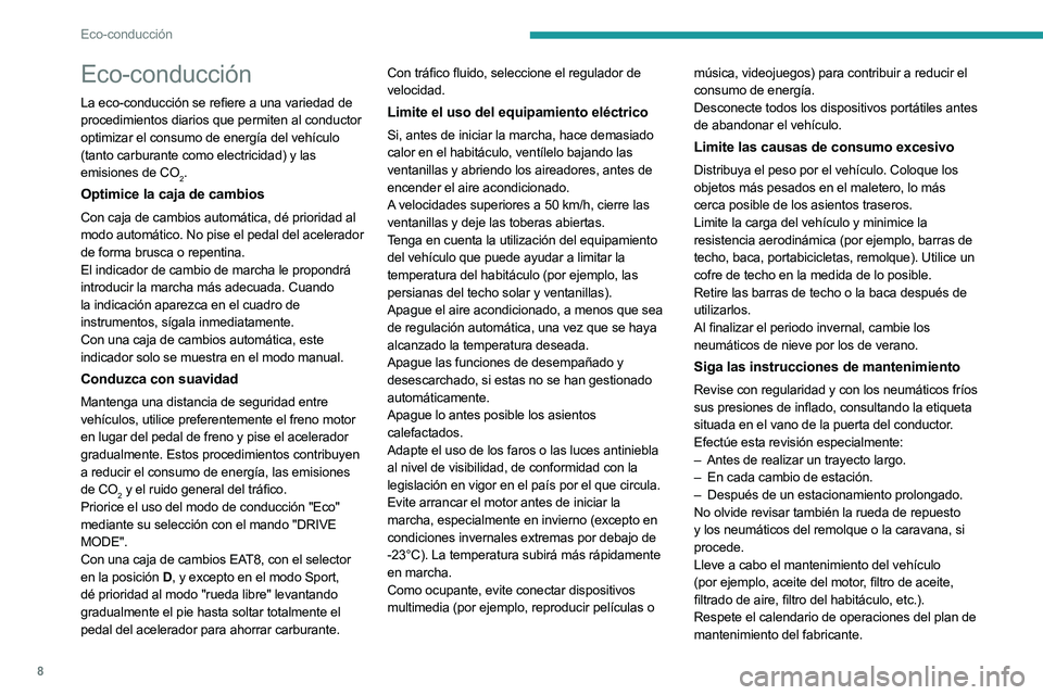 PEUGEOT 508 2023 Manual del propietario (in Spanish) 8
Eco-conducción
Eco-conducción
La eco-conducción se refiere a una variedad de
procedimientos diarios que permiten al conductor
optimizar el consumo de energía del vehículo
(tanto carburante c PEUGEOT 508 2023 Manual del propietario (in Spanish) 8
Eco-conducción
Eco-conducción
La eco-conducción se refiere a una variedad de
procedimientos diarios que permiten al conductor
optimizar el consumo de energía del vehículo
(tanto carburante c