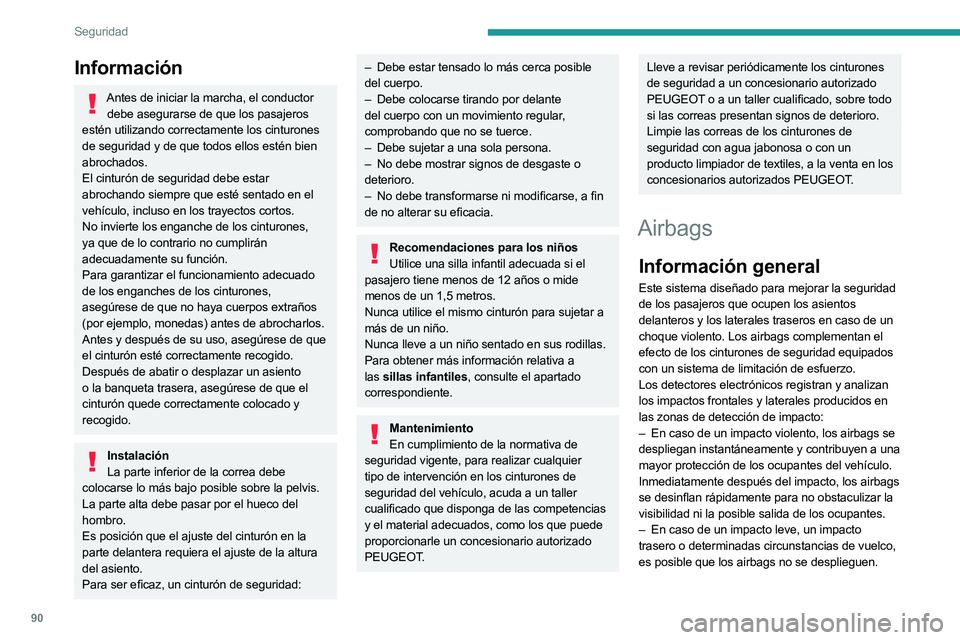 PEUGEOT 508 2023 Manual del propietario (in Spanish) 90
Seguridad
Información
Antes de iniciar la marcha, el conductor debe asegurarse de que los pasajeros
estén utilizando correctamente los cinturones
de seguridad y de que todos ellos estén bien
PEUGEOT 508 2023 Manual del propietario (in Spanish) 90
Seguridad
Información
Antes de iniciar la marcha, el conductor debe asegurarse de que los pasajeros
estén utilizando correctamente los cinturones
de seguridad y de que todos ellos estén bien